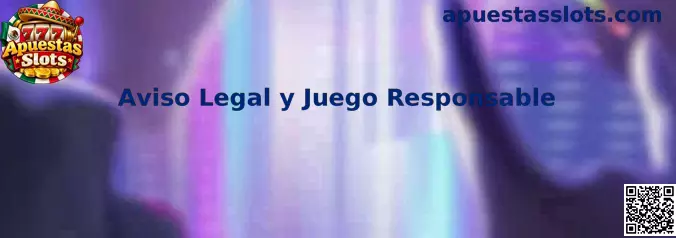 Aviso Legal y Juego Responsable de Apuestas Slots