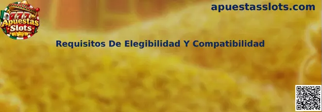 Requisitos De Elegibilidad Y Compatibilidad