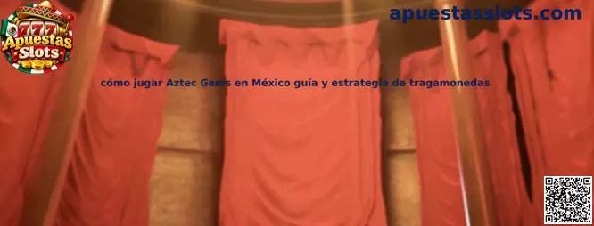 Cómo jugar Aztec Gems en México guía y estrategia de tragamonedas