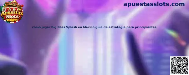Guía para jugar Big Bass Splash en México