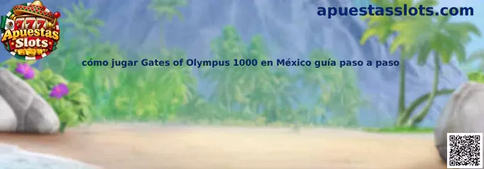 Guía para jugar Gates of Olympus 1000 en México paso a paso