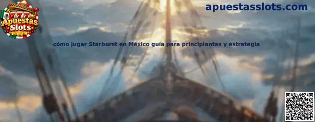 Cómo jugar Starburst en México guía para principiantes y estrategia