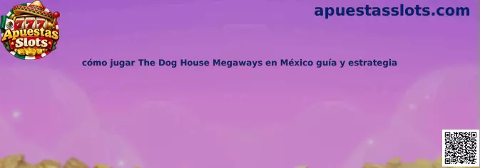 Guía para jugar The Dog House Megaways en México