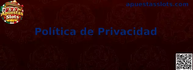 Información sobre privacidad y protección de datos en Apuestas Slots