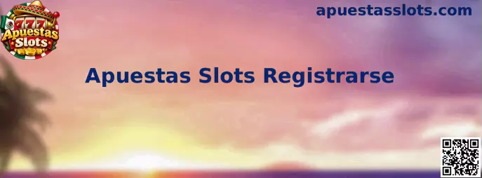 Guía para registrarse en Apuestas Slots