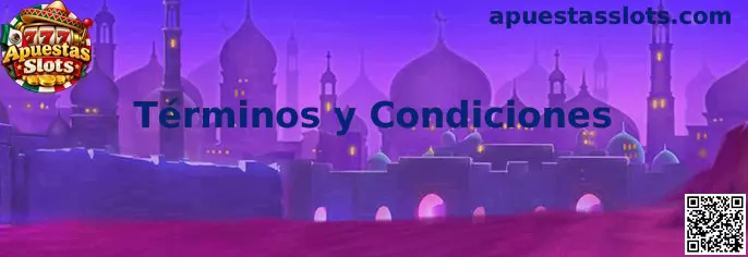 Términos y condiciones de Apuestas Slots